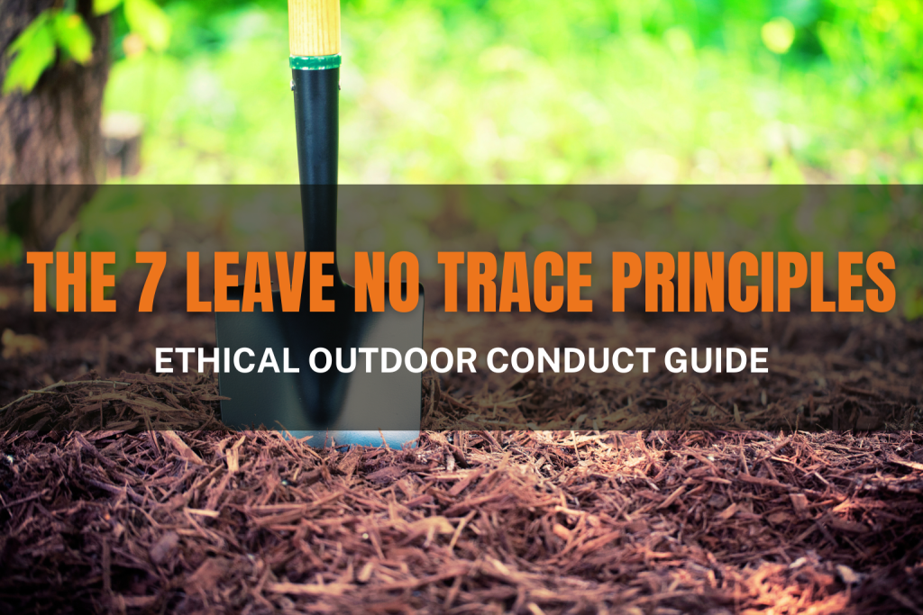 The 7 Leave No Trace Principles: Ethical Outdoor Conduct Guide